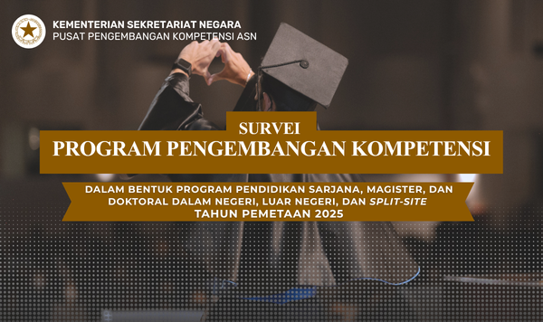 Survei Penyesuaian Kebutuhan Program Pengembangan Kompetensi dalam Bentuk Pendidikan Program Sarjana, Magister, Doktoral di Dalam dan Luar Negeri, dan Split-Site Tahun Pemetaan 2025
